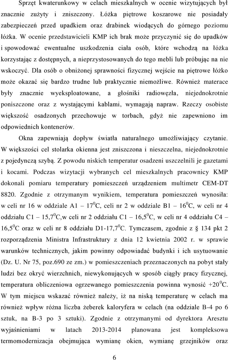 W ocenie przedstawicieli KMP ich brak może przyczynić się do upadków i spowodować ewentualne uszkodzenia ciała osób, które wchodzą na łóżka korzystając z dostępnych, a nieprzystosowanych do tego