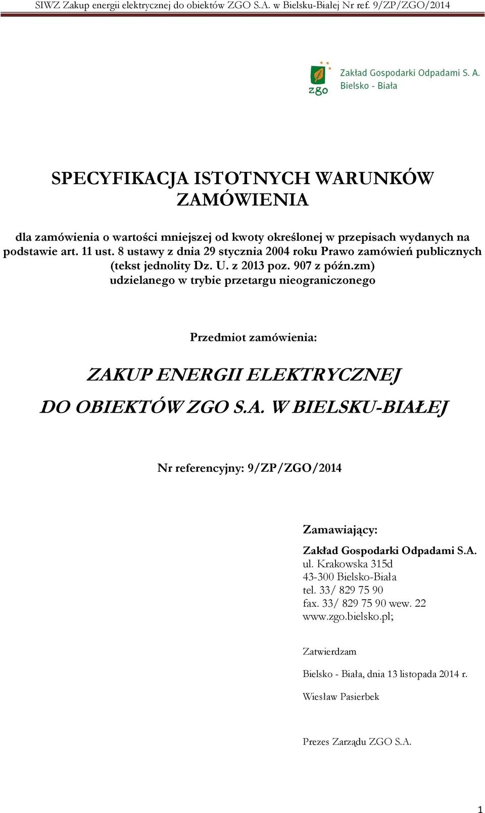 zm) udzielanego w trybie przetargu nieograniczonego Przedmiot zamówienia: ZAKUP ENERGII ELEKTRYCZNEJ DO OBIEKTÓW ZGO S.A. W BIELSKU-BIAŁEJ Nr referencyjny: 9/ZP/ZGO/2014 Zamawiający: Zakład Gospodarki Odpadami S.