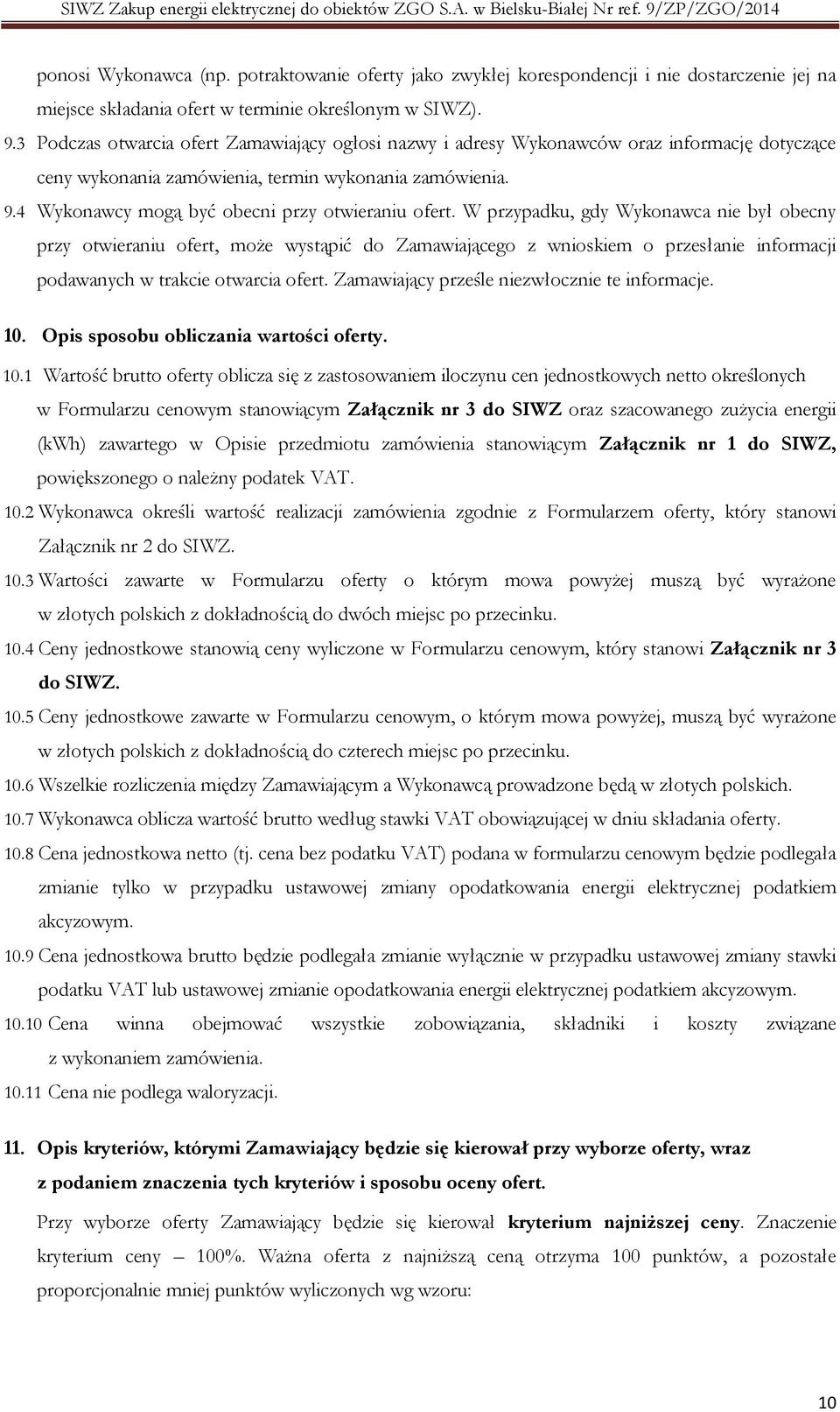 4 Wykonawcy mogą być obecni przy otwieraniu ofert.