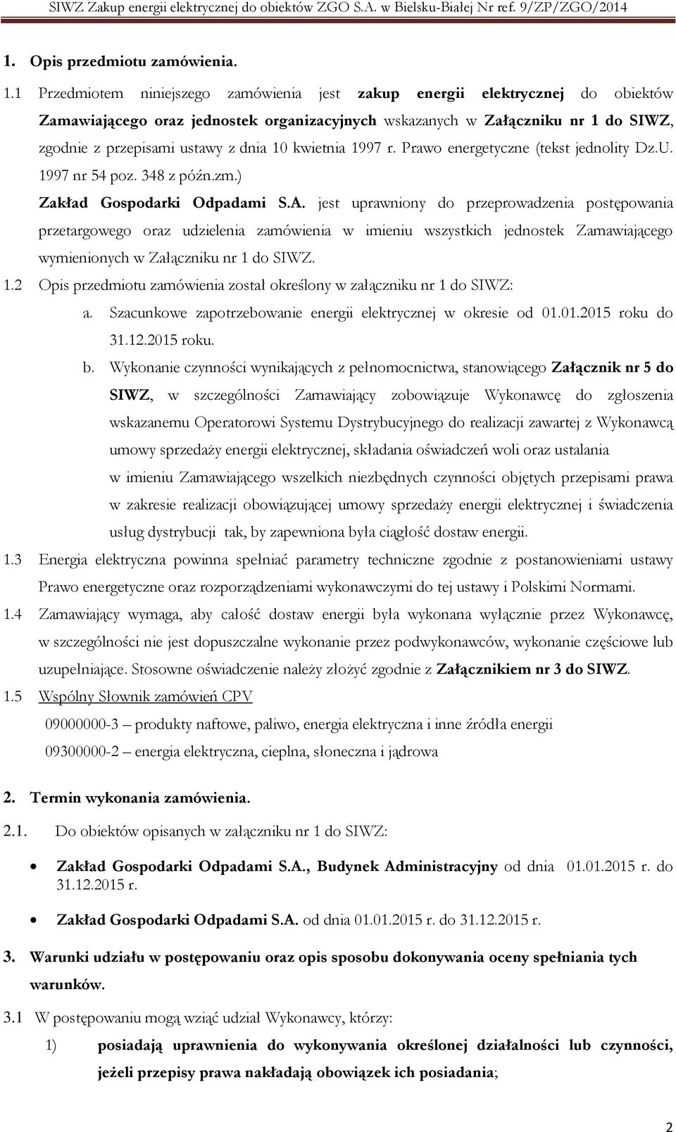 10 kwietnia 1997 r. Prawo energetyczne (tekst jednolity Dz.U. 1997 nr 54 poz. 348 z późn.zm.) Zakład Gospodarki Odpadami S.A.