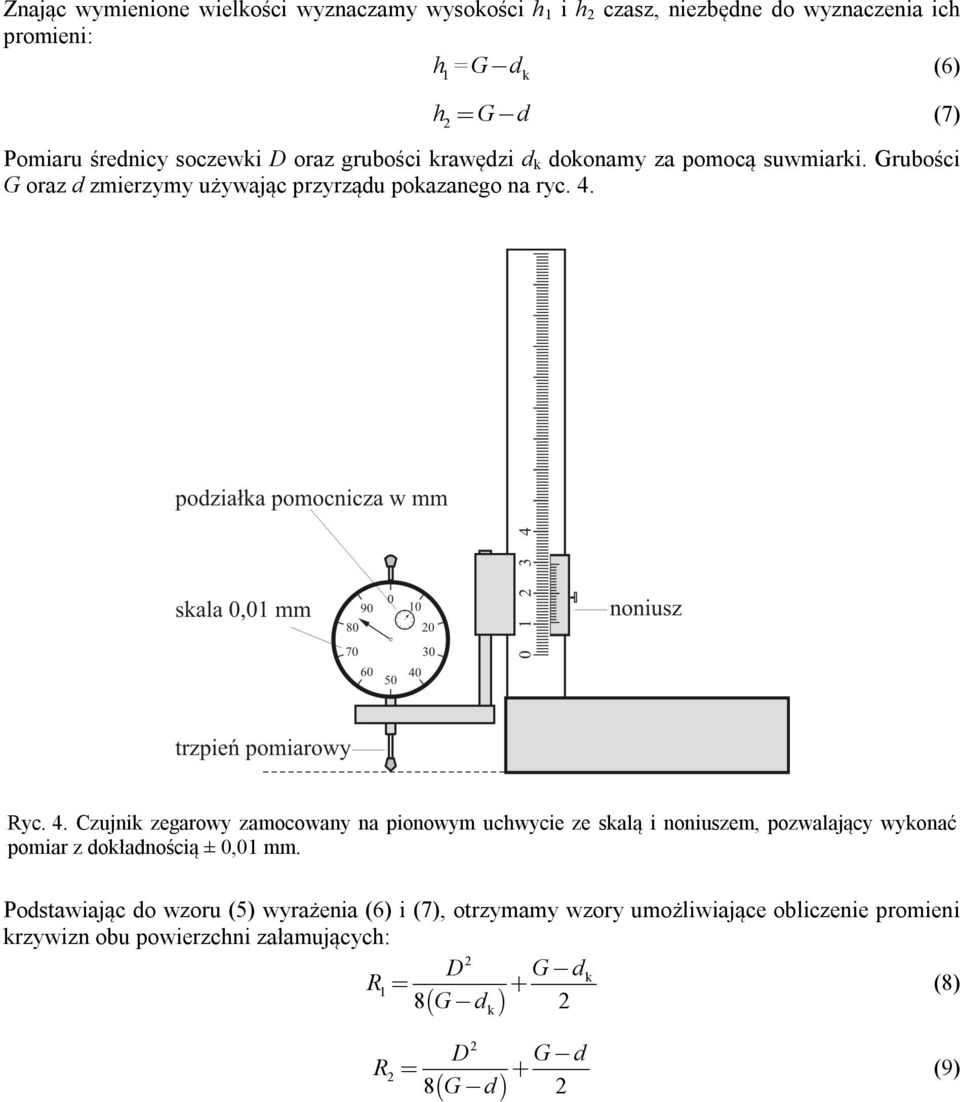 y. 4. Czuji zegarowy zamooway a pioowym uhwyie ze salą i oiuszem, pozwalająy wyoać pomiar z ołaośią ± 0,0 mm.