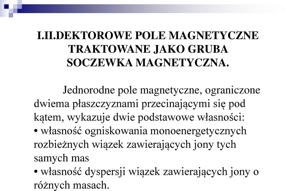 kątem, wykazuje dwie podstawowe własności: własność ogniskowania monoenergetycznych