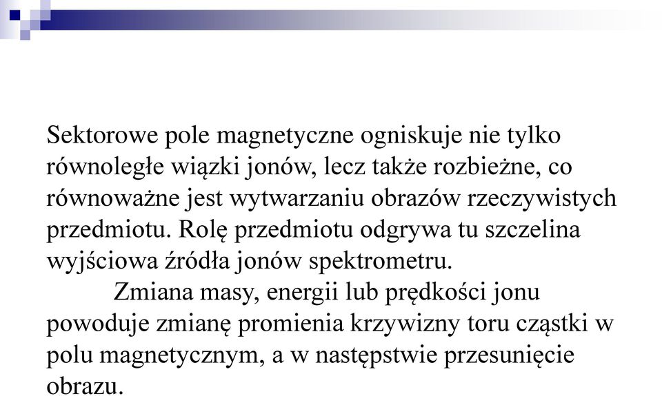 Rolę przedmiotu odgrywa tu szczelina wyjściowa źródła jonów spektrometru.