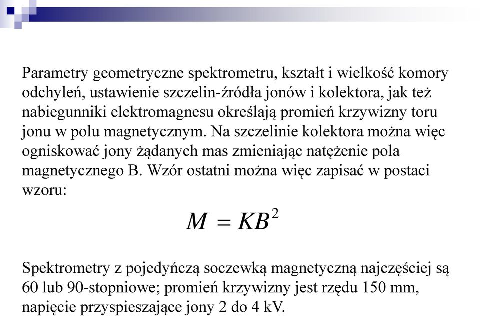 Na szczelinie kolektora można więc ogniskować jony żądanych mas zmieniając natężenie pola magnetycznego B.