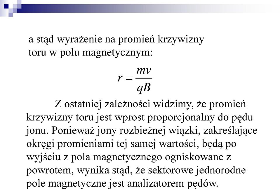 Ponieważ jony rozbieżnej wiązki, zakreślające okręgi promieniami tej samej wartości, będą po