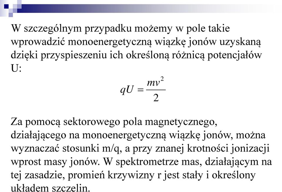 działającego na monoenergetyczną wiązkę jonów, można wyznaczać stosunki m/q, a przy znanej krotności jonizacji