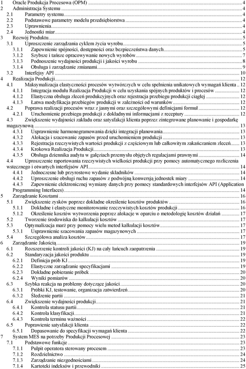 .. 7 3.1.3 Podnoszenie wydajności produkcji i jakości wyrobu... 8 3.1.4 Obsługa i zarządzanie zmianami... 9 3.2 Interfejsy API... 10 4 Realizacja Produkcji... 12 4.