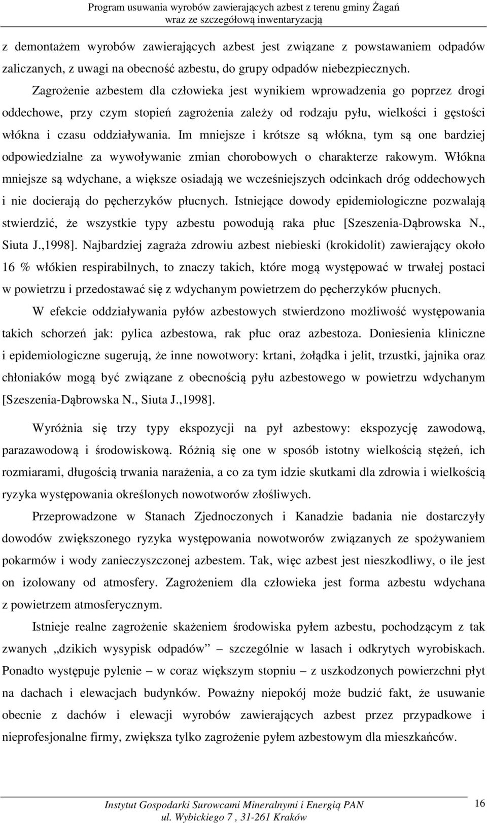 Im mniejsze i krótsze są włókna, tym są one bardziej odpowiedzialne za wywoływanie zmian chorobowych o charakterze rakowym.