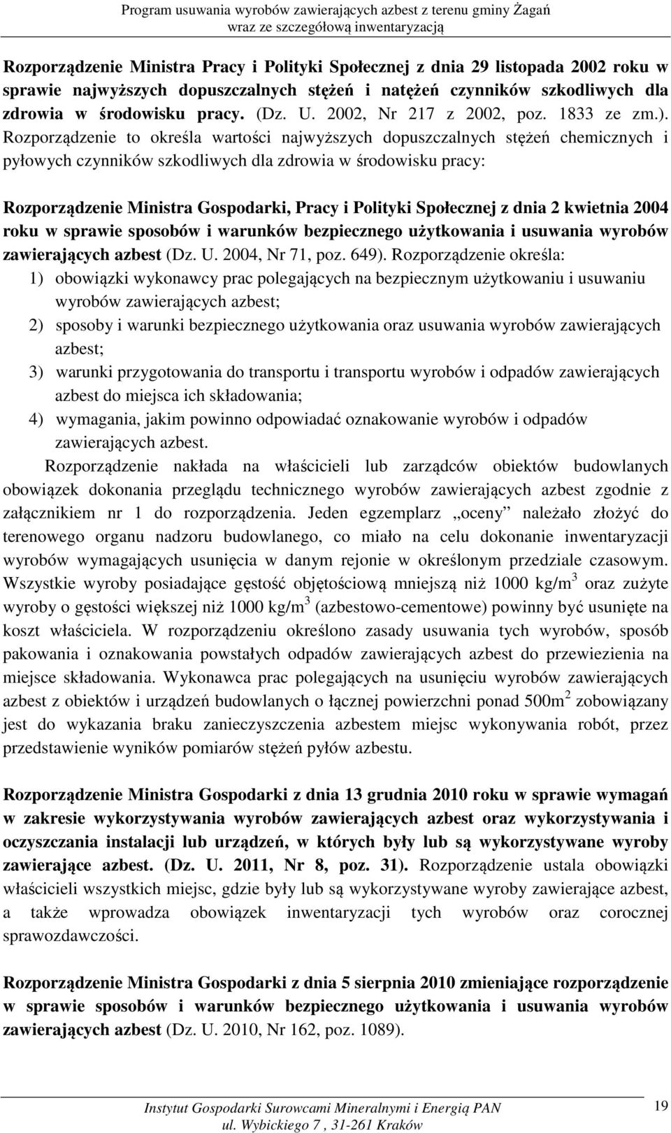 Rozporządzenie to określa wartości najwyższych dopuszczalnych stężeń chemicznych i pyłowych czynników szkodliwych dla zdrowia w środowisku pracy: Rozporządzenie Ministra Gospodarki, Pracy i Polityki