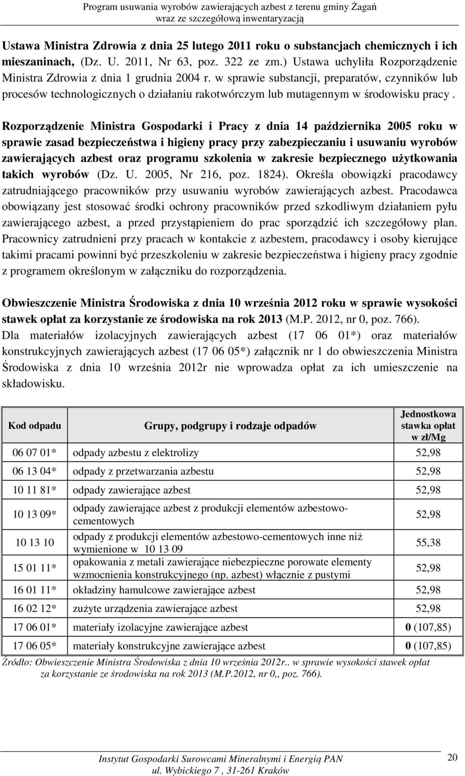 w sprawie substancji, preparatów, czynników lub procesów technologicznych o działaniu rakotwórczym lub mutagennym w środowisku pracy.
