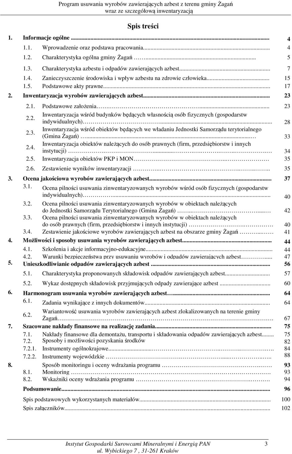 .. 28 2.3. Inwentaryzacja wśród obiektów będących we władaniu Jednostki Samorządu terytorialnego (Gmina Żagań)... 33 2.4.