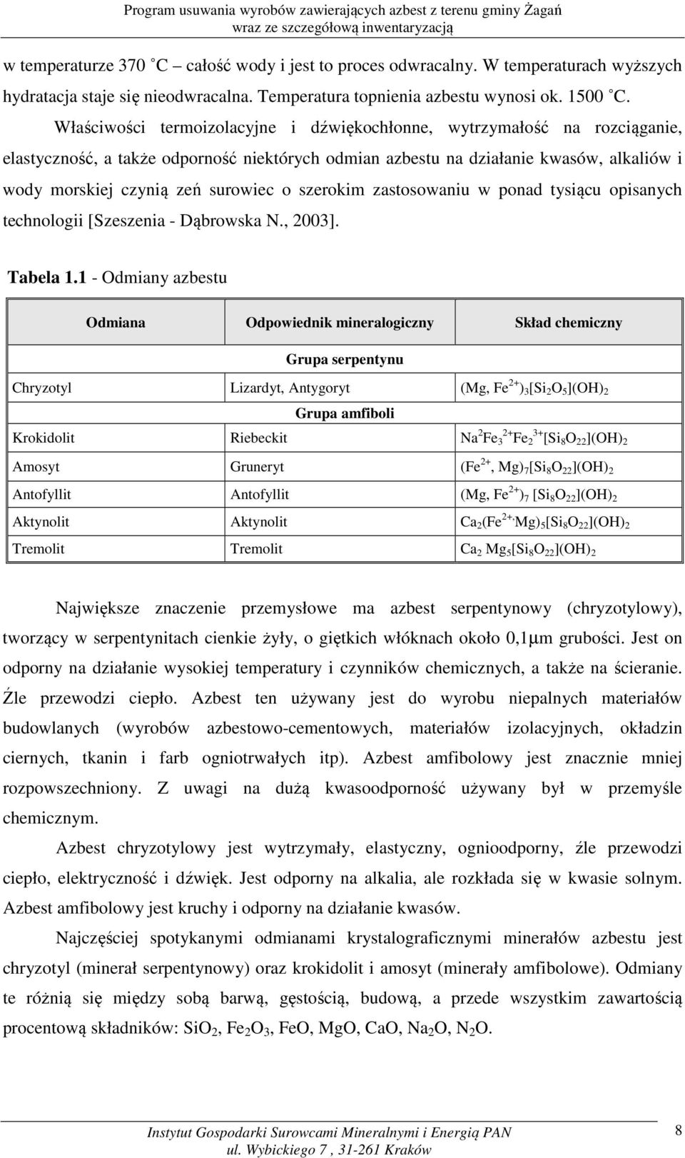 o szerokim zastosowaniu w ponad tysiącu opisanych technologii [Szeszenia - Dąbrowska N., 2003]. Tabela 1.