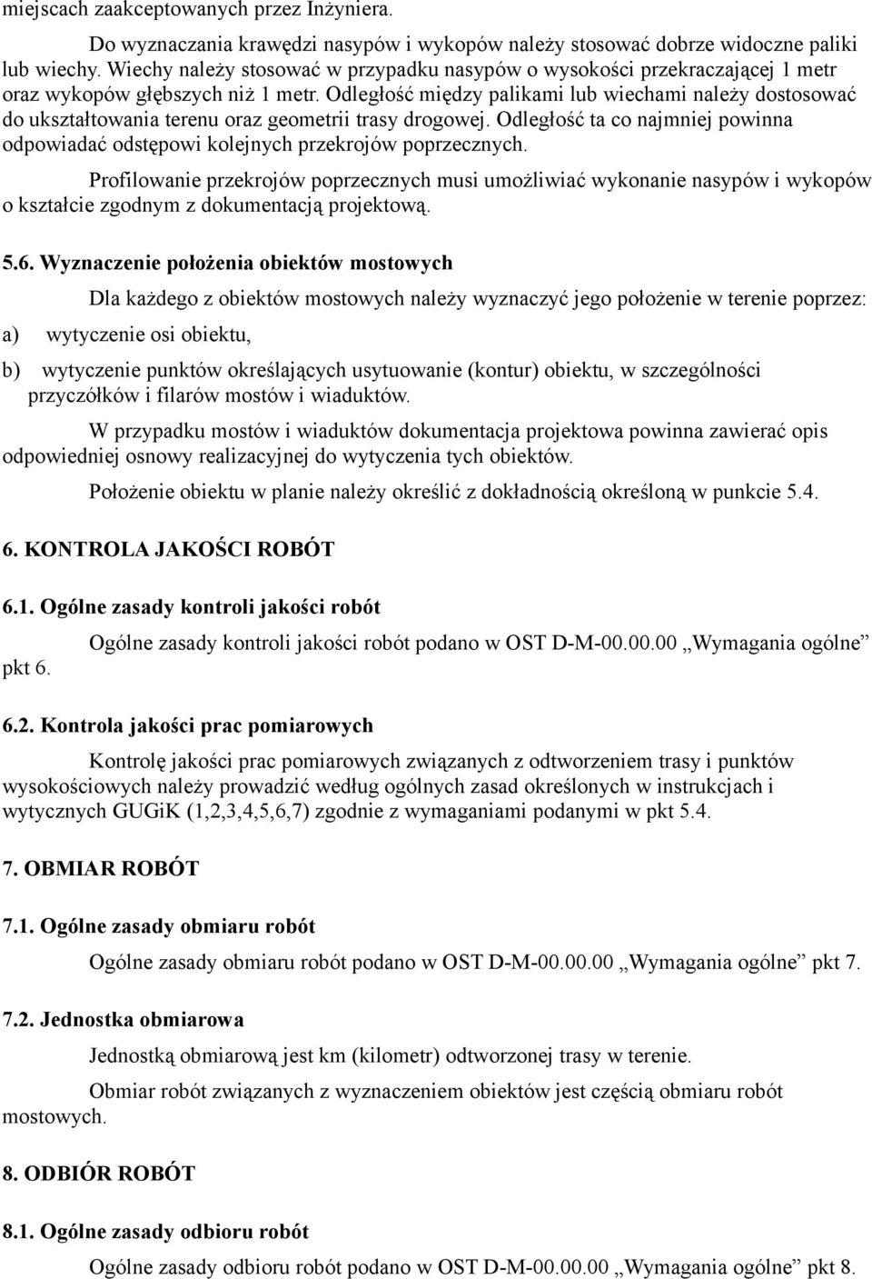 Odległość między palikami lub wiechami należy dostosować do ukształtowania terenu oraz geometrii trasy drogowej.