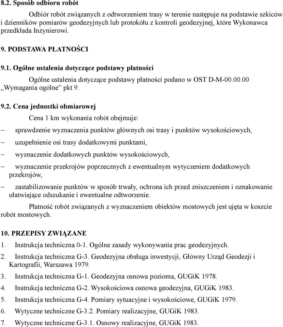 9.2. Cena jednostki obmiarowej Cena 1 km wykonania robót obejmuje: sprawdzenie wyznaczenia punktów głównych osi trasy i punktów wysokościowych, uzupełnienie osi trasy dodatkowymi punktami,