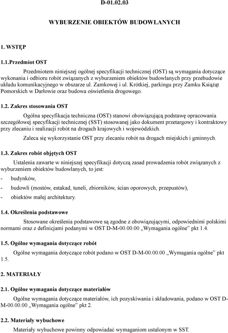 2. Zakres stosowania OST Ogólna specyfikacja techniczna (OST) stanowi obowiązującą podstawę opracowania szczegółowej specyfikacji technicznej (SST) stosowanej jako dokument przetargowy i kontraktowy