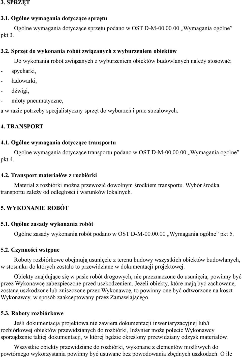 a w razie potrzeby specjalistyczny sprzęt do wyburzeń i prac strzałowych. 4. TRANSPORT 4.1. Ogólne wymagania dotyczące transportu Ogólne wymagania dotyczące transportu podano w OST D-M-00.