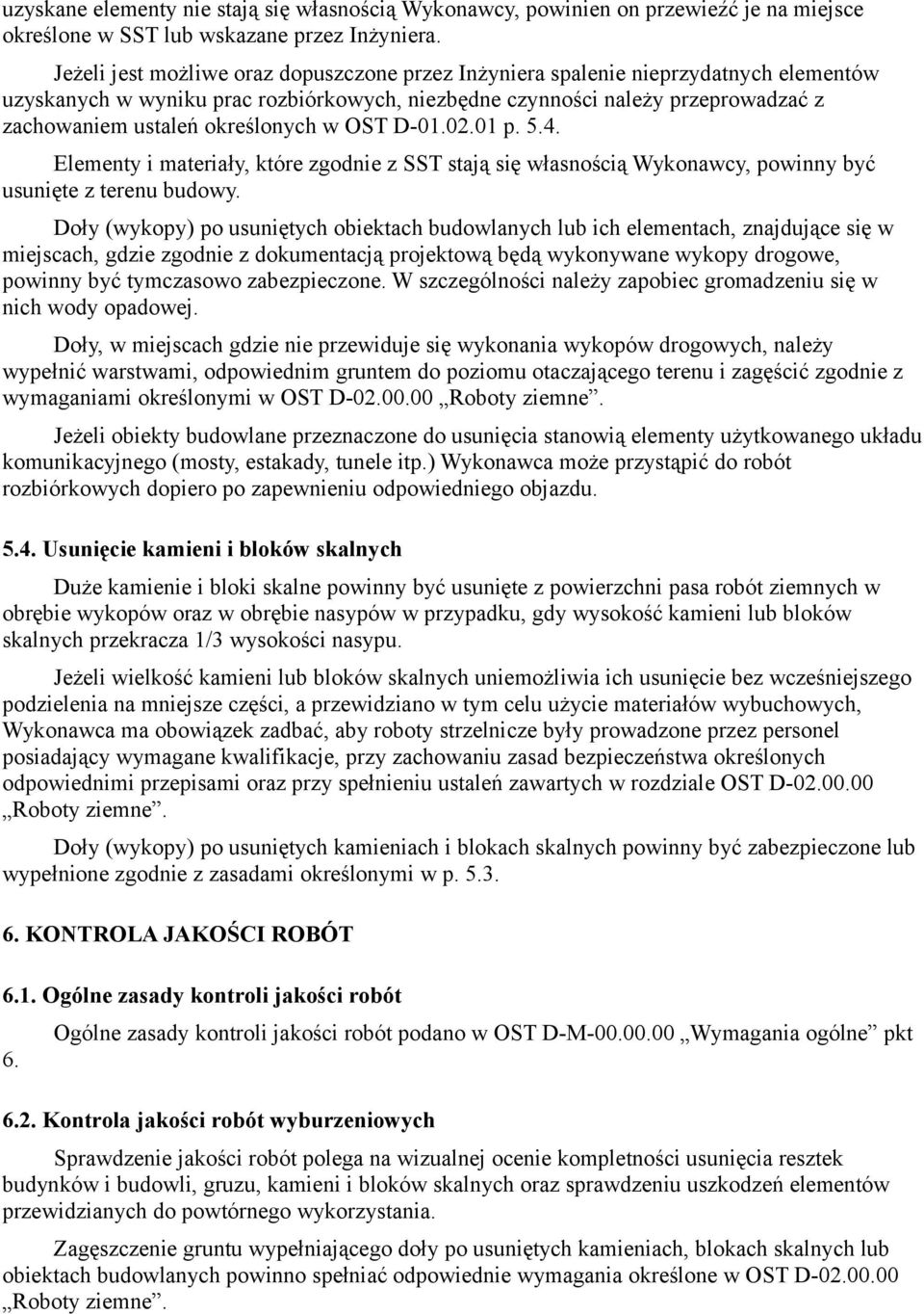 określonych w OST D-01.02.01 p. 5.4. Elementy i materiały, które zgodnie z SST stają się własnością Wykonawcy, powinny być usunięte z terenu budowy.