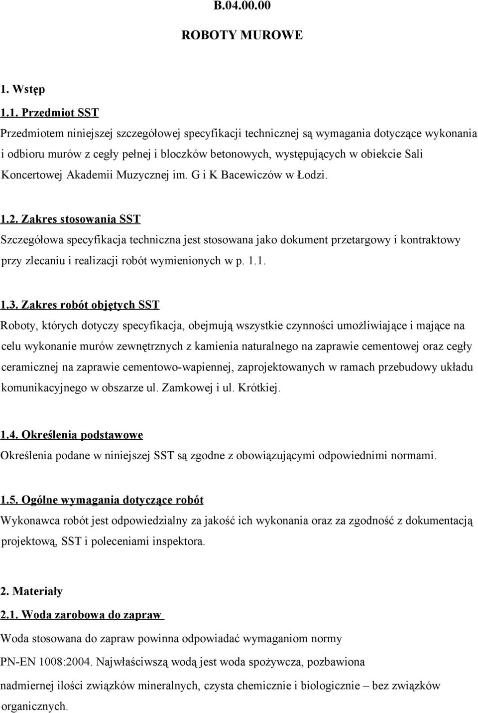 1. Przedmiot SST Przedmiotem niniejszej szczegółowej specyfikacji technicznej są wymagania dotyczące wykonania i odbioru murów z cegły pełnej i bloczków betonowych, występujących w obiekcie Sali