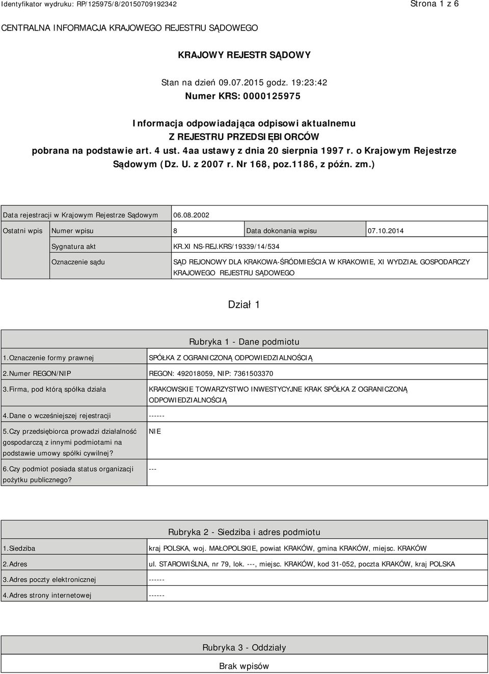 o Krajowym Rejestrze Sądowym (Dz. U. z 2007 r. Nr 168, poz.1186, z późn. zm.) Data rejestracji w Krajowym Rejestrze Sądowym 06.08.2002 Ostatni wpis Numer wpisu 8 Data dokonania wpisu 07.10.