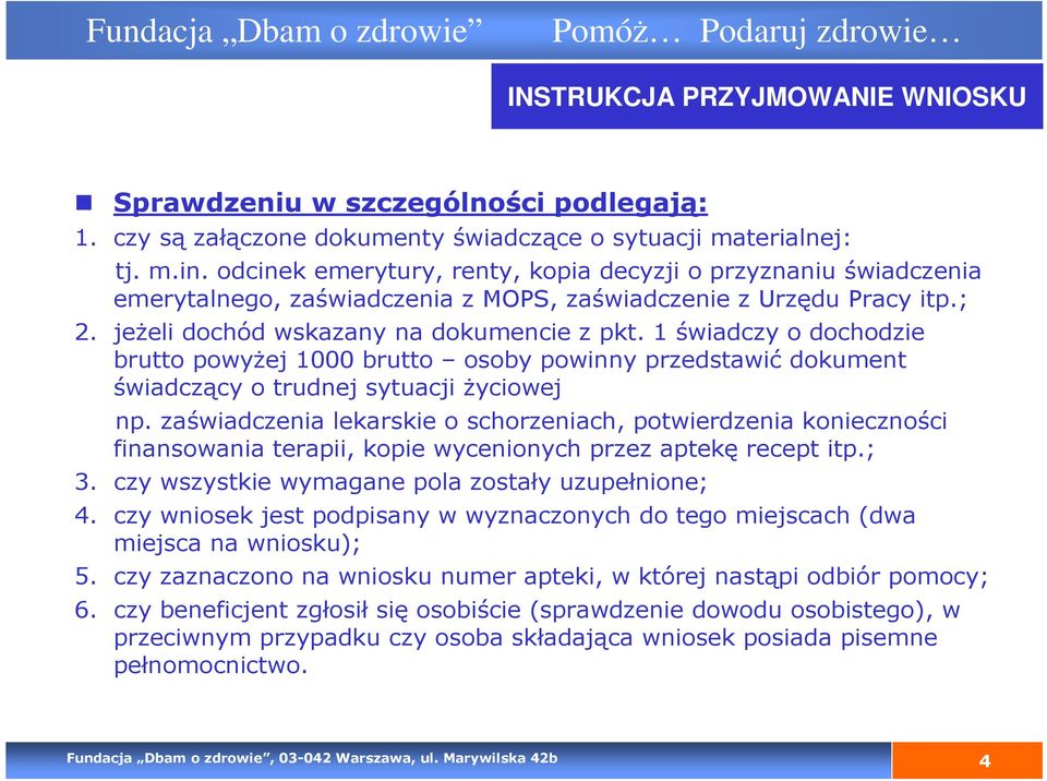 1 świadczy o dochodzie brutto powyŝej 1000 brutto osoby powinny przedstawić dokument świadczący o trudnej sytuacji Ŝyciowej np.