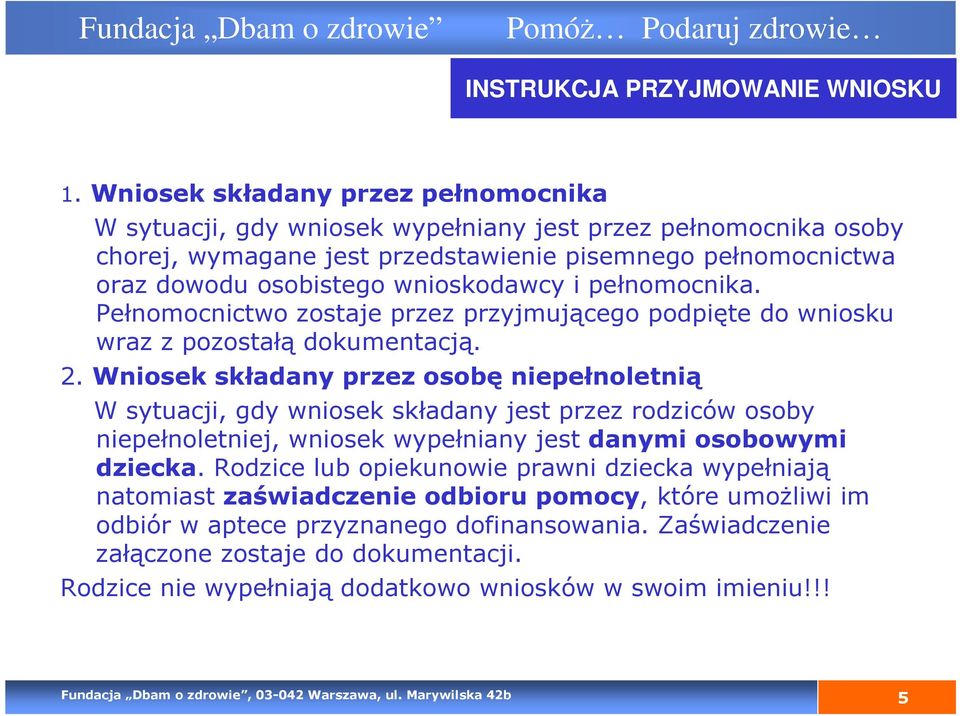 Wniosek składany przez osobę niepełnoletnią W sytuacji, gdy wniosek składany jest przez rodziców osoby niepełnoletniej, wniosek wypełniany jest danymi osobowymi dziecka.