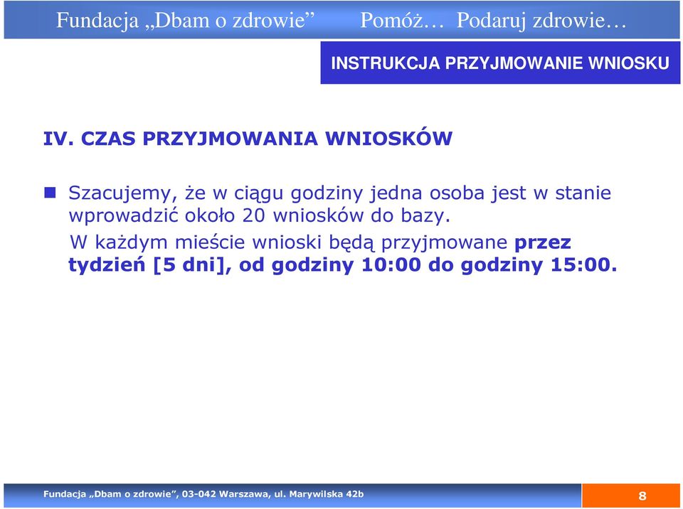 W kaŝdym mieście wnioski będą przyjmowane przez tydzień [5 dni], od