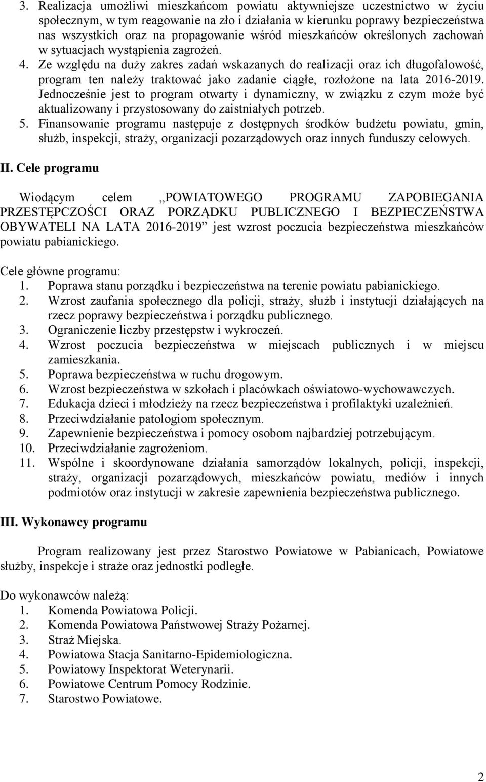 Ze względu na duży zakres zadań wskazanych do realizacji oraz ich długofalowość, program ten należy traktować jako zadanie ciągłe, rozłożone na lata 2016-2019.