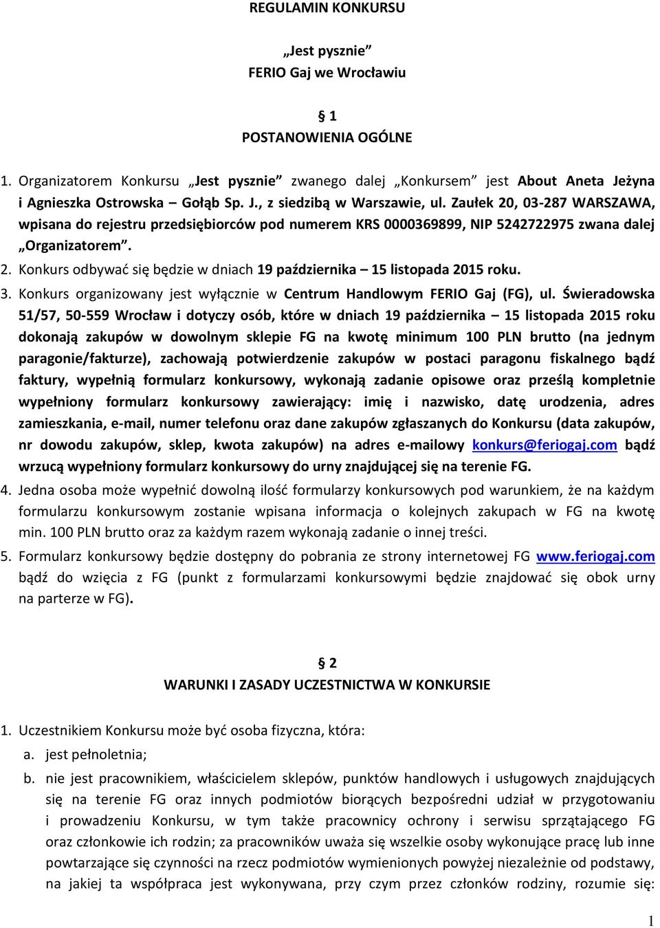 3. Konkurs organizowany jest wyłącznie w Centrum Handlowym FERIO Gaj (FG), ul.