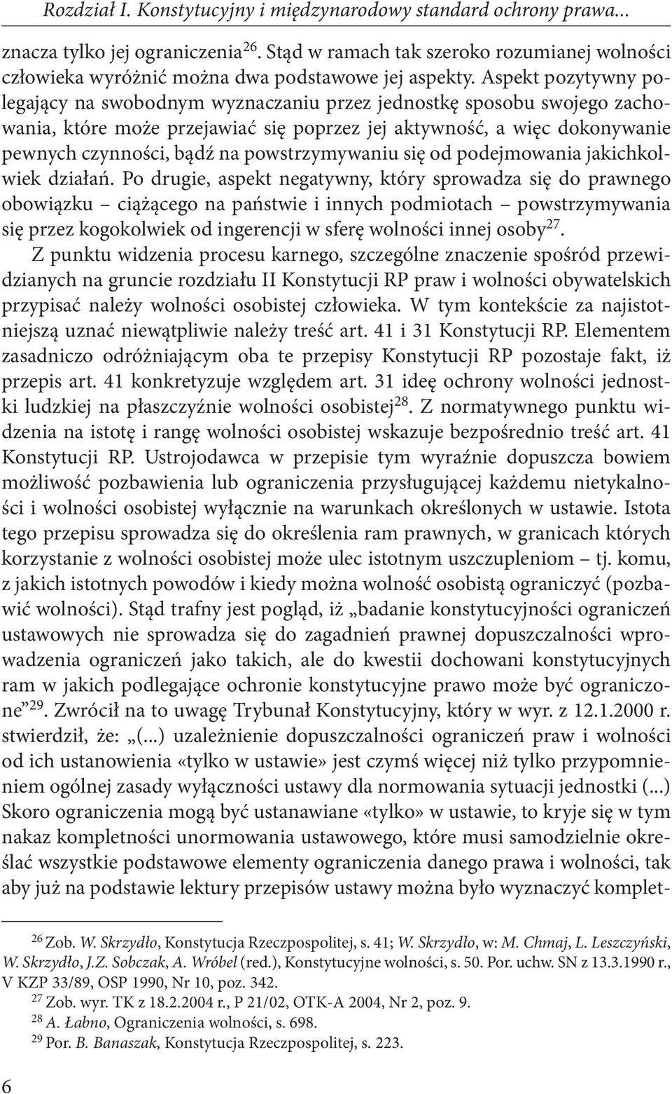 Aspekt pozytywny polegający na swobodnym wyznaczaniu przez jednostkę sposobu swojego zachowania, które może przejawiać się poprzez jej aktywność, a więc dokonywanie pewnych czynności, bądź na