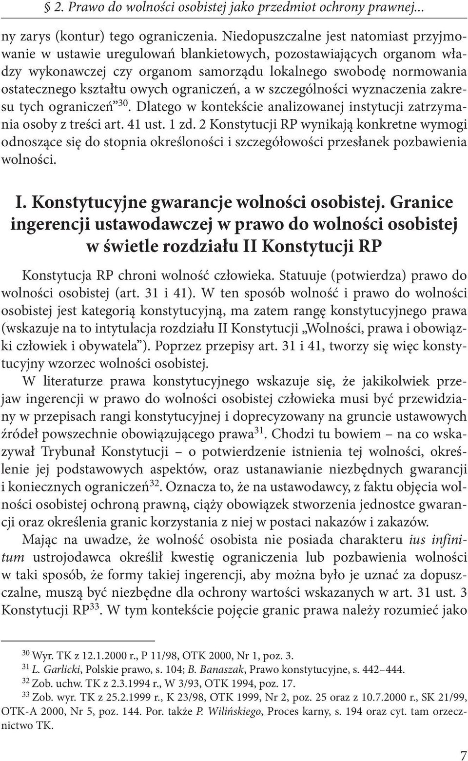 owych ograniczeń, a w szczególności wyznaczenia zakresu tych ograniczeń 30. Dlatego w kontekście analizowanej instytucji zatrzymania osoby z treści art. 41 ust. 1 zd.