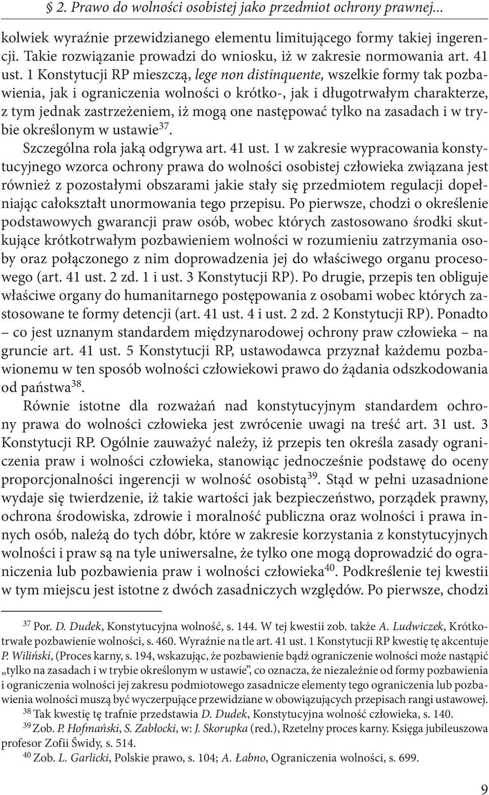 1 Konstytucji RP mieszczą, lege non distinquente, wszelkie formy tak pozbawienia, jak i ograniczenia wolności o krótko-, jak i długotrwałym charakterze, z tym jednak zastrzeżeniem, iż mogą one