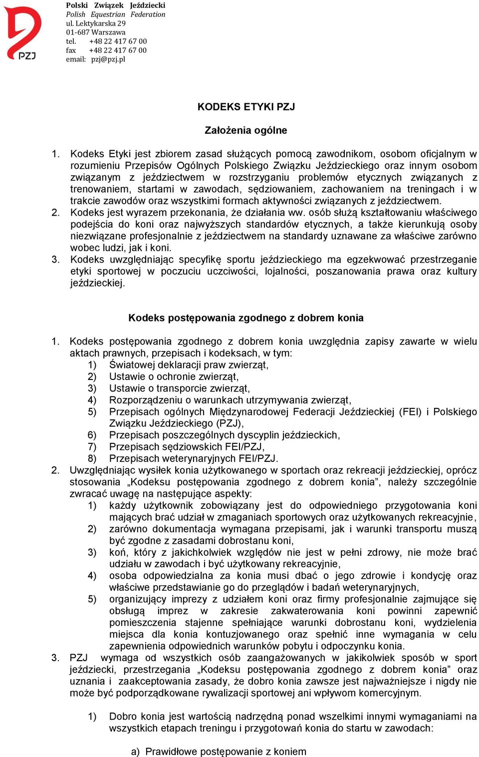 rozstrzyganiu problemów etycznych związanych z trenowaniem, startami w zawodach, sędziowaniem, zachowaniem na treningach i w trakcie zawodów oraz wszystkimi formach aktywności związanych z