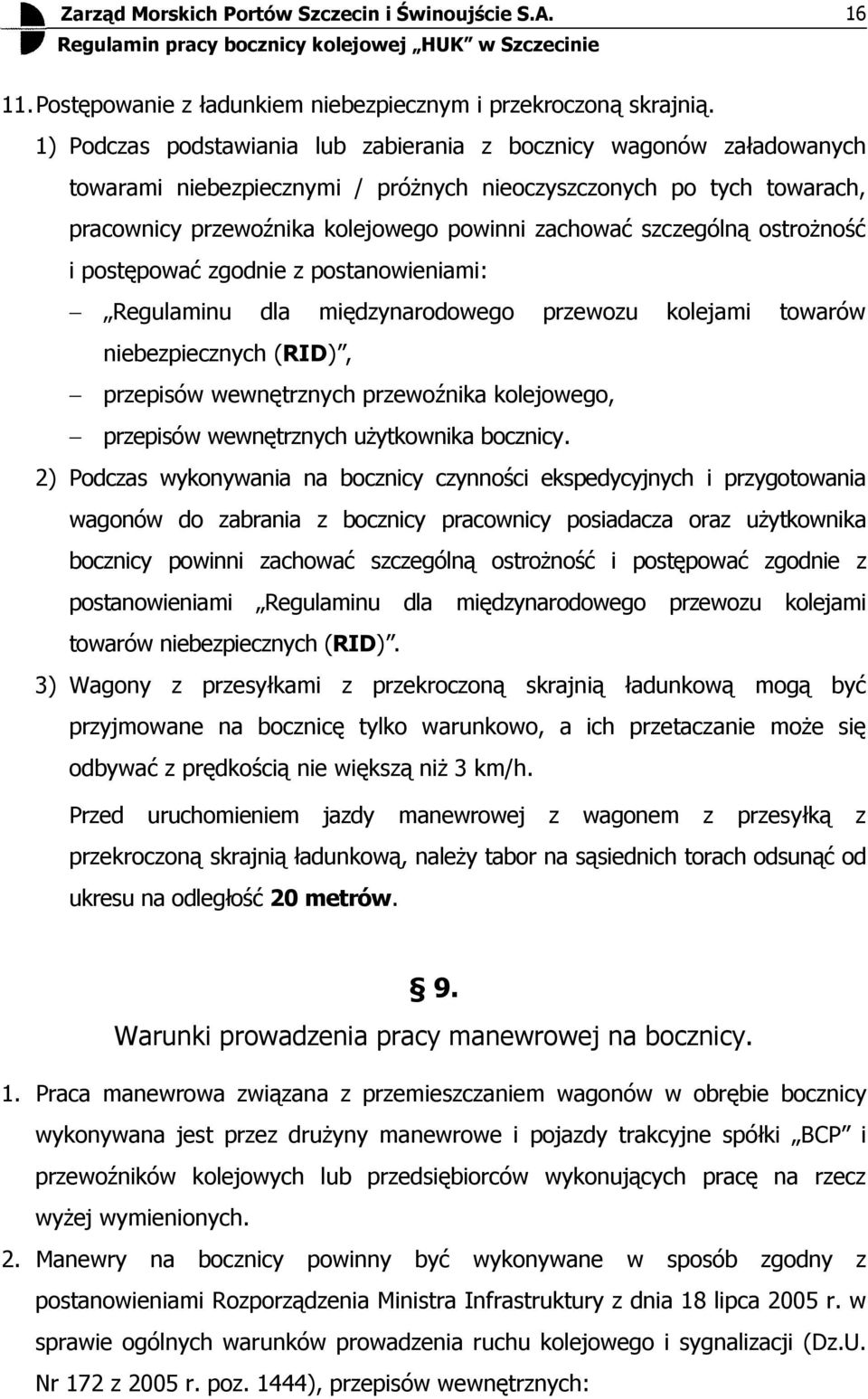 ostroŝność i postępować zgod z postanowieniami: Regulaminu dla międzynarodowego przewozu kolejami towarów bezpiecznych (RID), przepisów wewnętrznych przewoźnika kolejowego, przepisów wewnętrznych