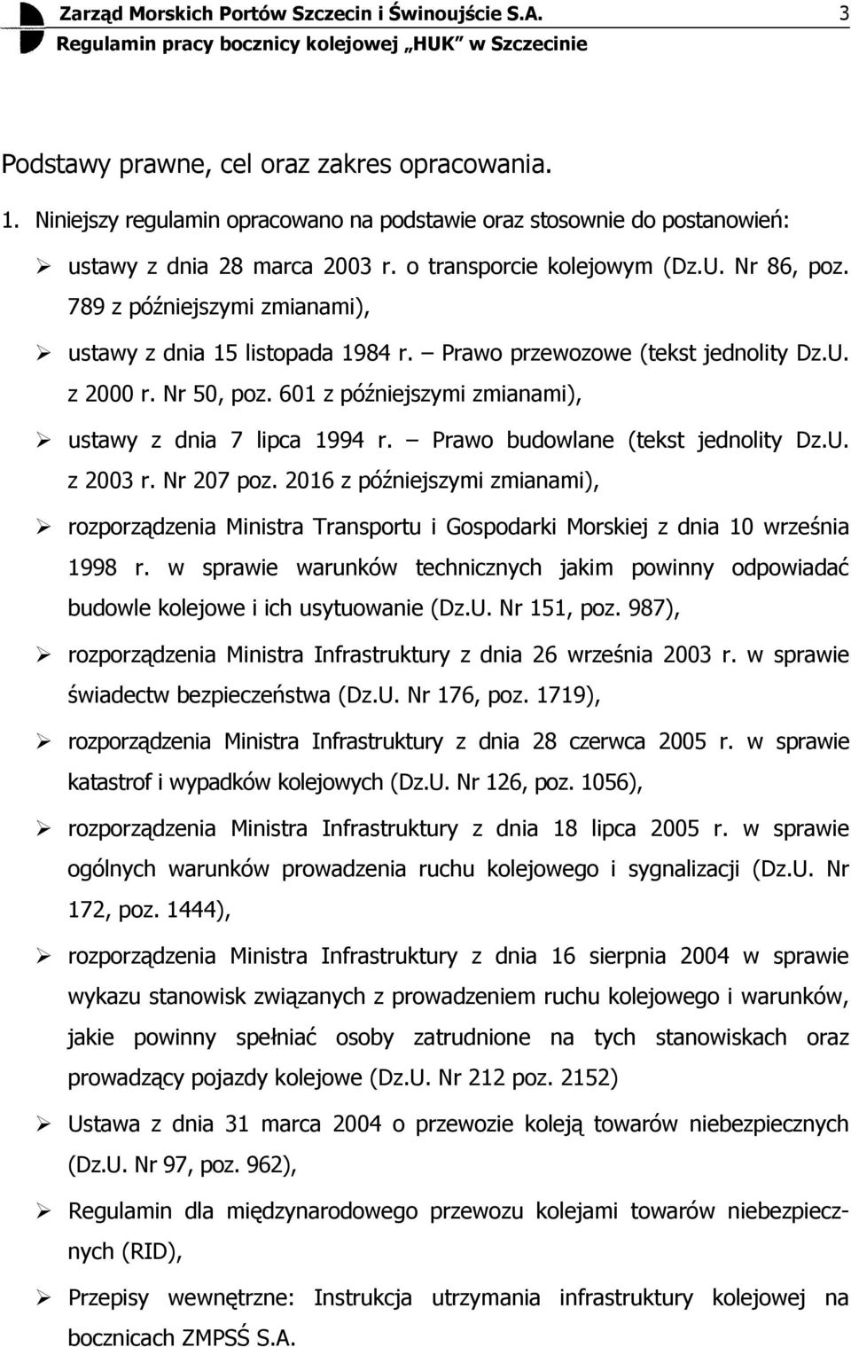 Prawo budowlane (tekst jednolity Dz.U. z 2003 r. Nr 207 poz. 2016 z późjszymi zmianami), rozporządzenia Ministra Transportu i Gospodarki Morskiej z dnia 10 września 1998 r.