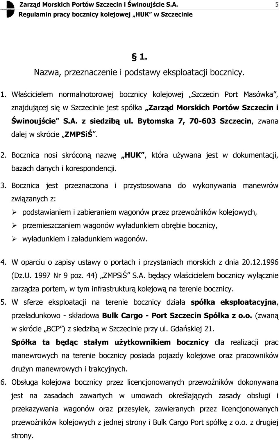 Bocznica jest przeznaczona i przystosowana do wykonywania manewrów związanych z: podstawiam i zabieram wagonów przez przewoźników kolejowych, przemieszczam wagonów wyładunkiem obrębie bocznicy,