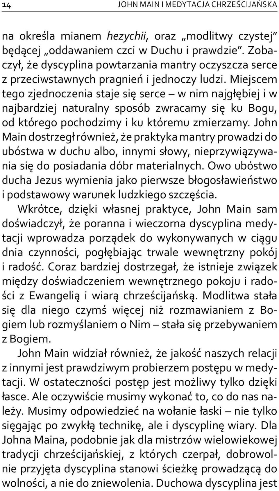 Miejscem tego zjednoczenia staje się serce w nim najgłębiej i w najbardziej naturalny sposób zwracamy się ku Bogu, od którego pochodzimy i ku któremu zmierzamy.