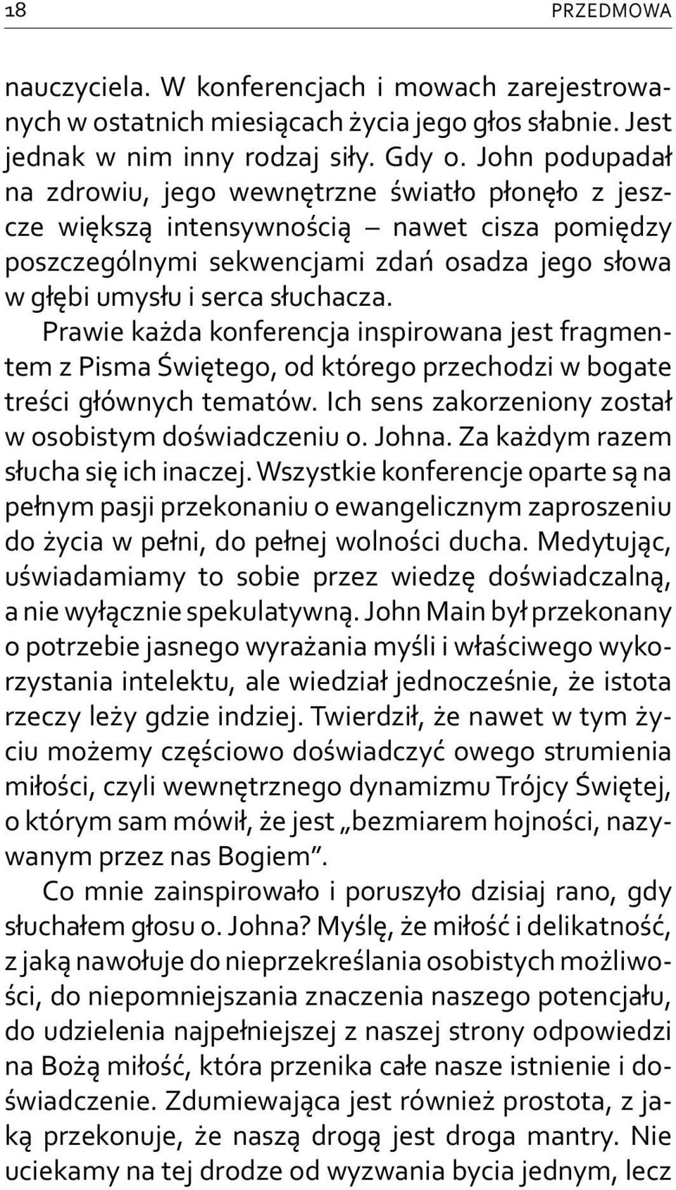 Prawie każda konferencja inspirowana jest fragmentem z Pisma Świętego, od którego przechodzi w bogate treści głównych tematów. Ich sens zakorzeniony został w osobistym doświadczeniu o. Johna.