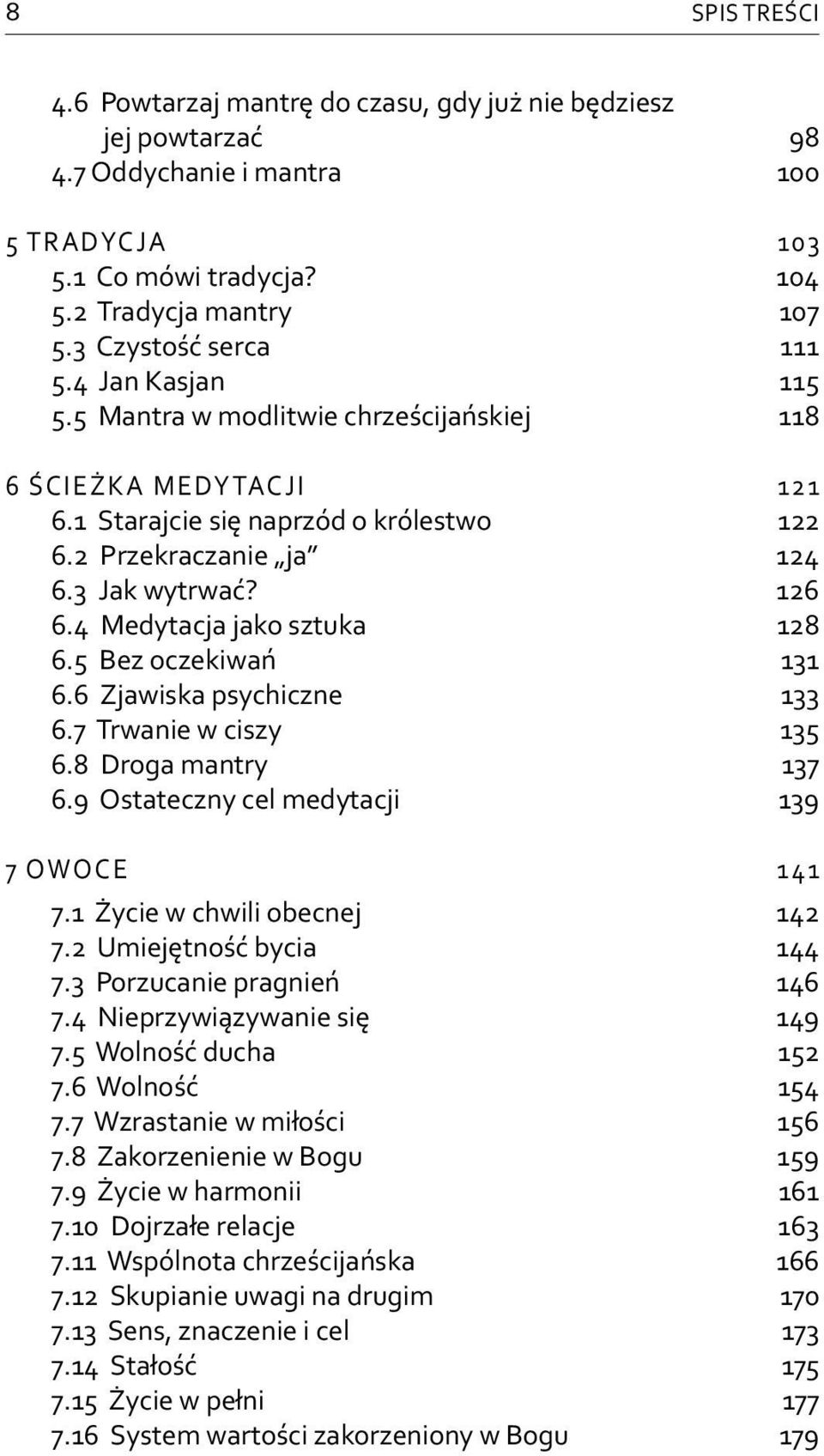 4 Medytacja jako sztuka 128 6.5 Bez oczekiwań 131 6.6 Zjawiska psychiczne 133 6.7 Trwanie w ciszy 135 6.8 Droga mantry 137 6.9 Ostateczny cel medytacji 139 7 OWOCE 141 7.