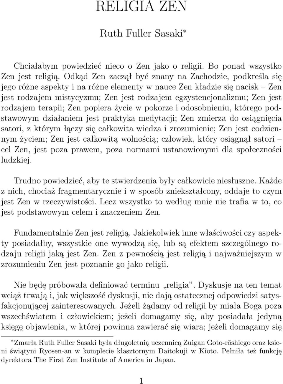 jest rodzajem terapii; Zen popiera życie w pokorze i odosobnieniu, którego podstawowym działaniem jest praktyka medytacji; Zen zmierza do osiągnięcia satori, z którym łączy się całkowita wiedza i