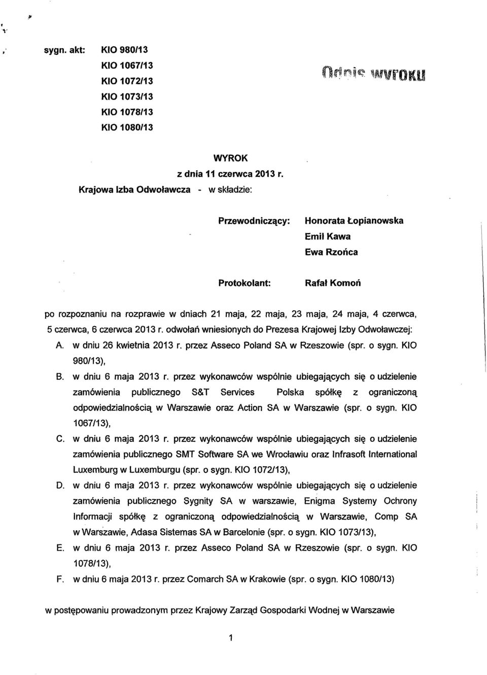 czerwca, 5 czerwca, 6 czerwca 2013 r. odwołań wniesionych do Prezesa Krajowej Izby Odwoławczej: A. w dniu 26 kwietnia 2013 r. przez Asseco Poland SA w Rzeszowie (spr. o sygn. KIO 980/13), B.