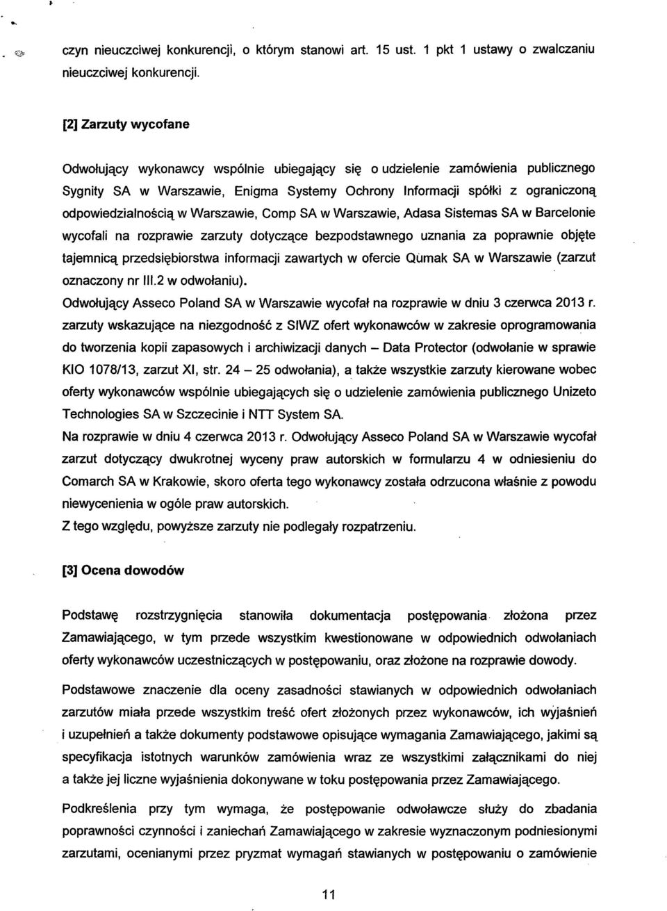 w Warszawie, Comp SA w Warszawie, Adasa Sistemas SA w Barcelonie wycofali na rozprawie zarzuty dotyczące bezpodstawnego uznania za poprawnie objęte tajemnicą przedsiębiorstwa informacji zawartych w