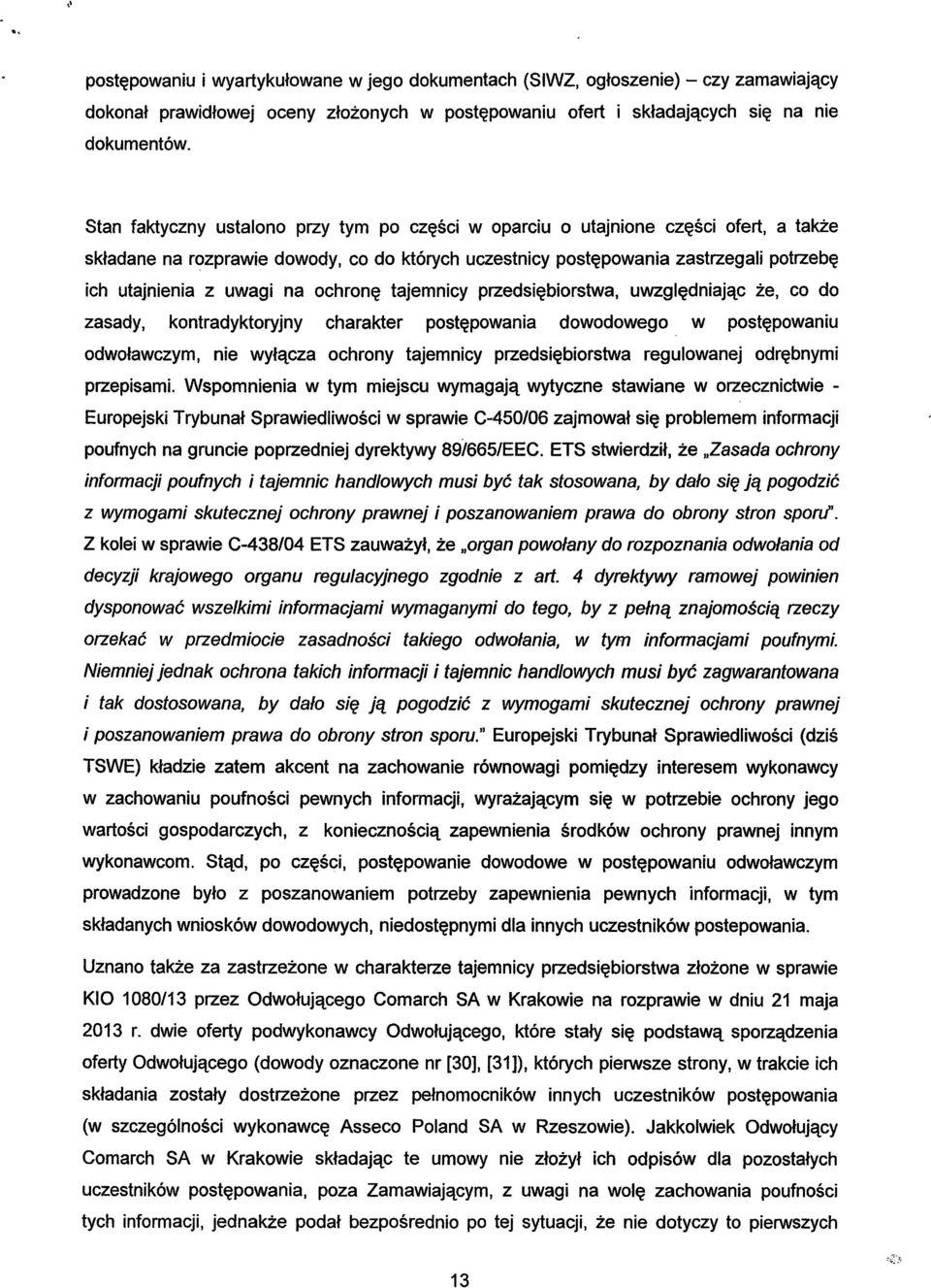 na ochronę tajemnicy przedsiębiorstwa, uwzględniając że, co do zasady, kontradyktoryjny charakter postępowania dowodowego w postępowaniu odwoławczym, nie wyłącza ochrony tajemnicy przedsiębiorstwa