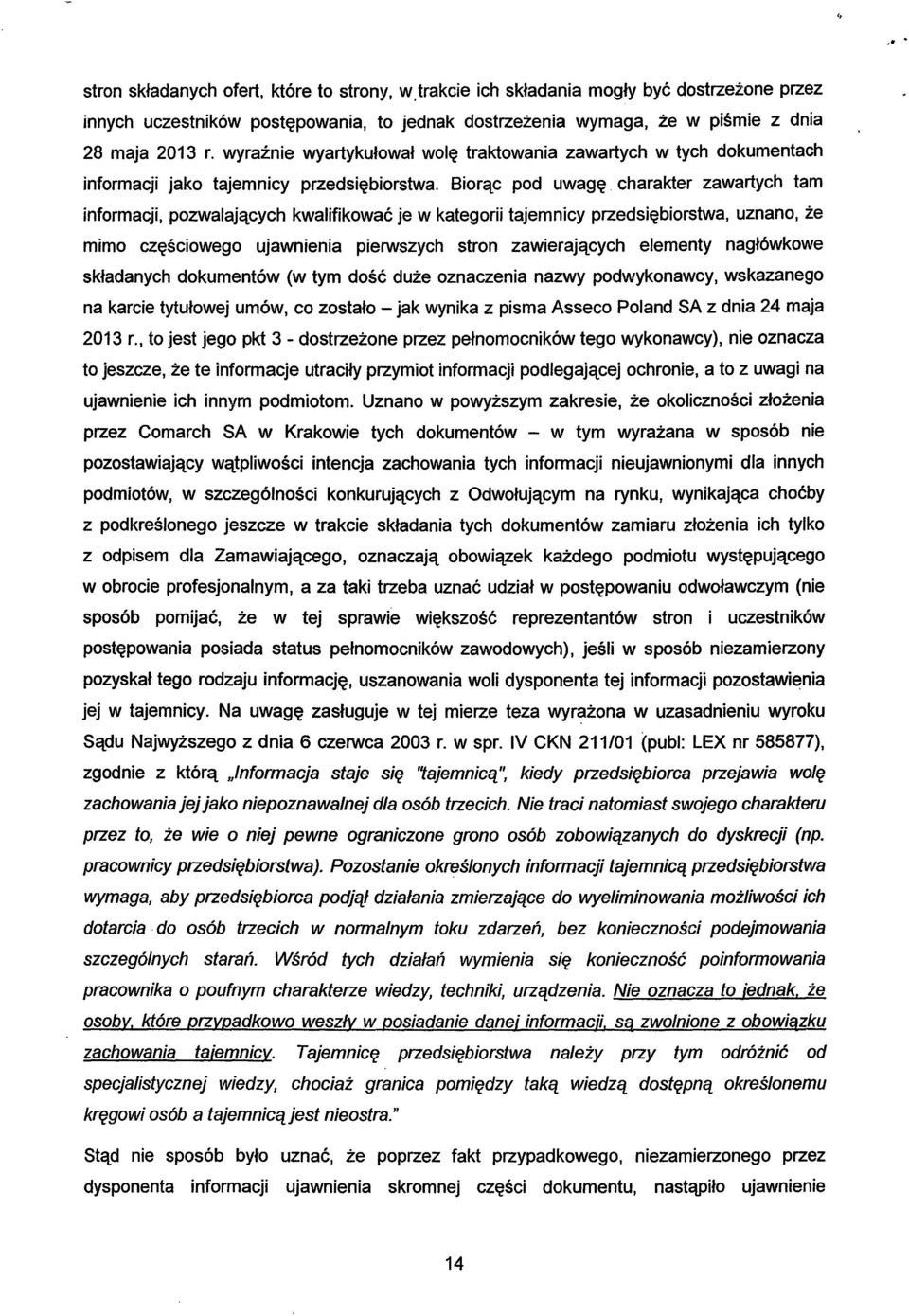 Biorąc pod uwagę charakter zawartych tam informacji, pozwalających kwalifikować je w kategorii tajemnicy przedsiębiorstwa, uznano, że mimo częściowego ujawnienia pierwszych stron zawierających