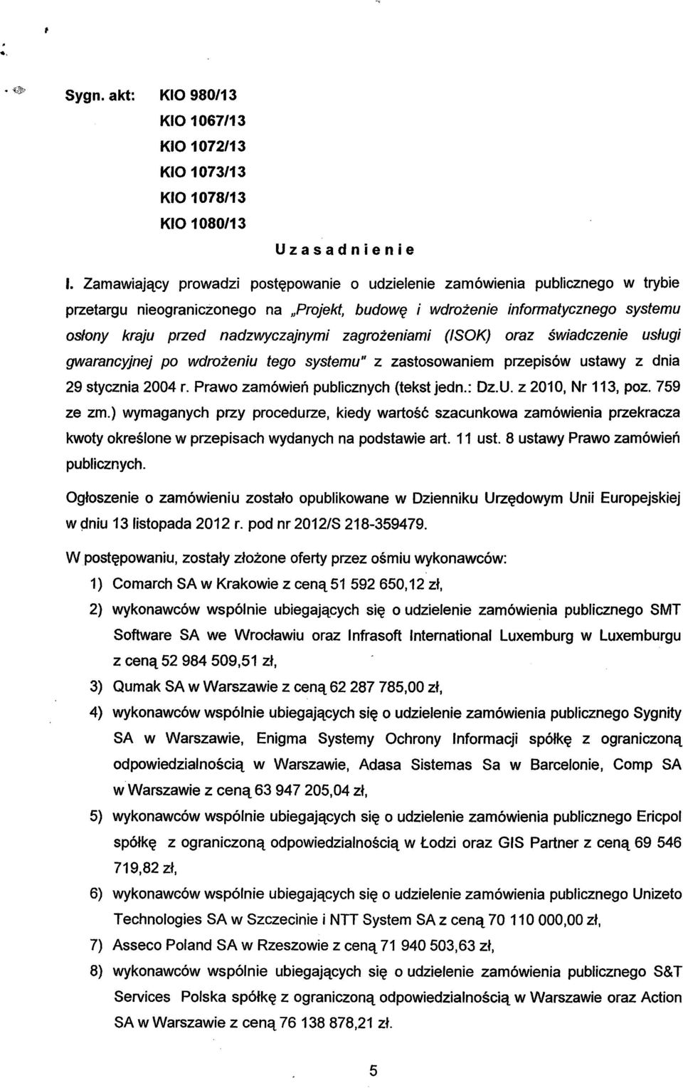 zagrożeniami OSOK) oraz świadczenie usługi gwarancyjnej po wdrożeniu tego systemu" z zastosowaniem przepisów ustawy z dnia 29 stycznia 2004 r. Prawo zamówień publicznych (tekst jedn.: Dz.U.