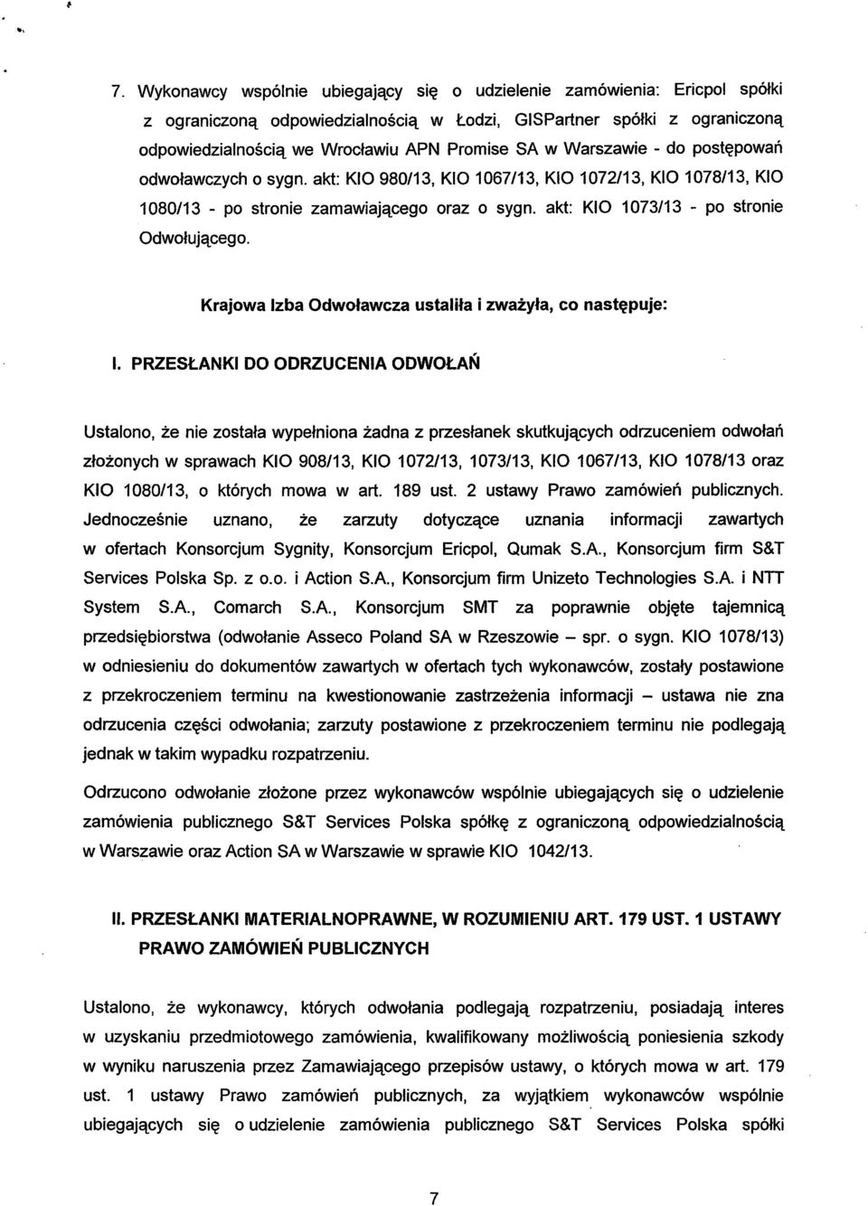 Warszawie - do postępowań odwoławczych o sygn. akt: KIO 980/13, KIO 1067/13, KIO 1072/13, KIO 1078/13, KIO 1080/13 - po stronie zamawiającego oraz o sygn. akt: KIO 1073/13 - po stronie Odwołującego.