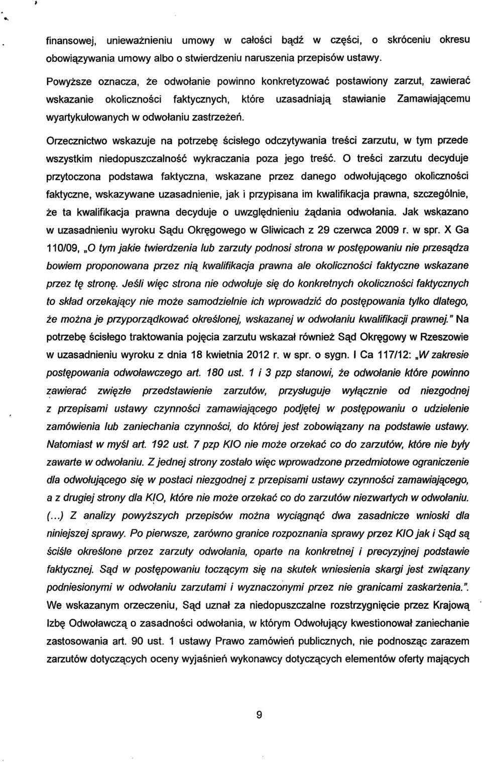 Orzecznictwo wskazuje na potrzebę ścisłego odczytywania treści zarzutu, w tym przede wszystkim niedopuszczalność wykraczania poza jego treść.