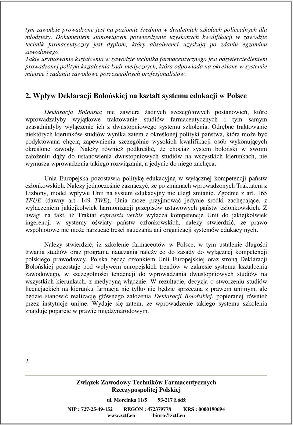 Takie usytuowanie kształcenia w zawodzie technika farmaceutycznego jest odzwierciedleniem prowadzonej polityki kształcenia kadr medycznych, która odpowiada na określone w systemie miejsce i zadania