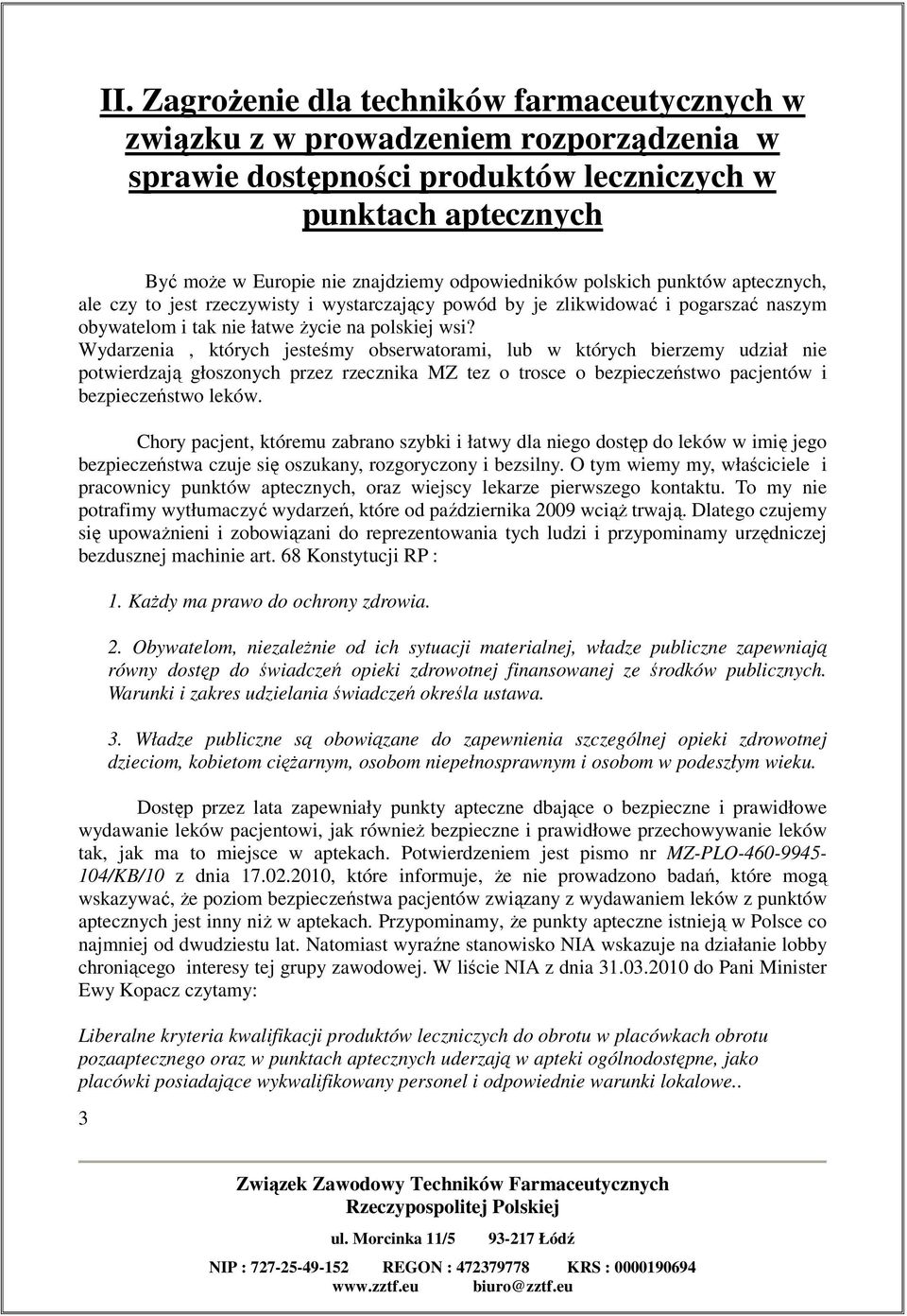 Wydarzenia, których jesteśmy obserwatorami, lub w których bierzemy udział nie potwierdzają głoszonych przez rzecznika MZ tez o trosce o bezpieczeństwo pacjentów i bezpieczeństwo leków.