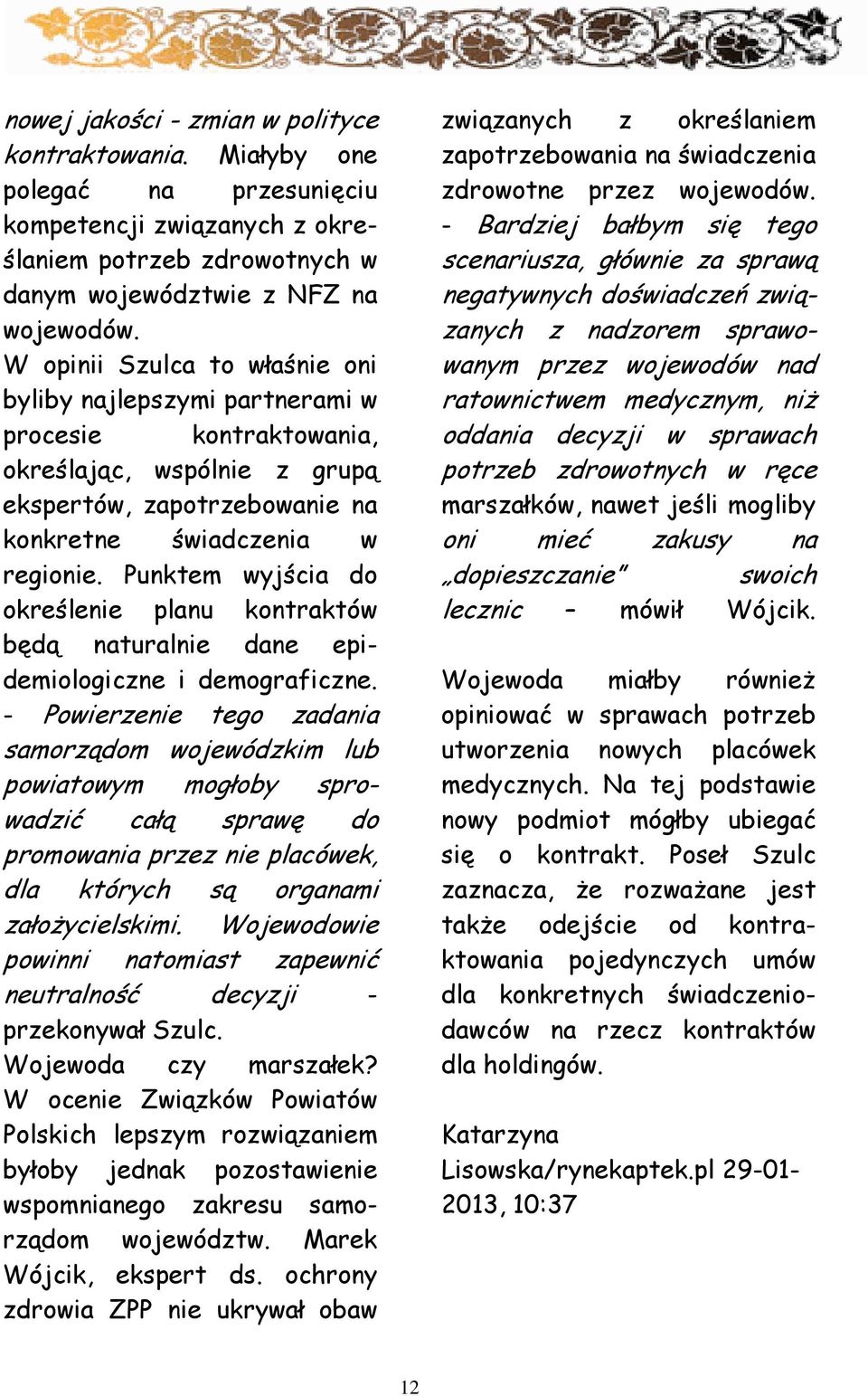 Punktem wyjścia do określenie planu kontraktów będą naturalnie dane epidemiologiczne i demograficzne.