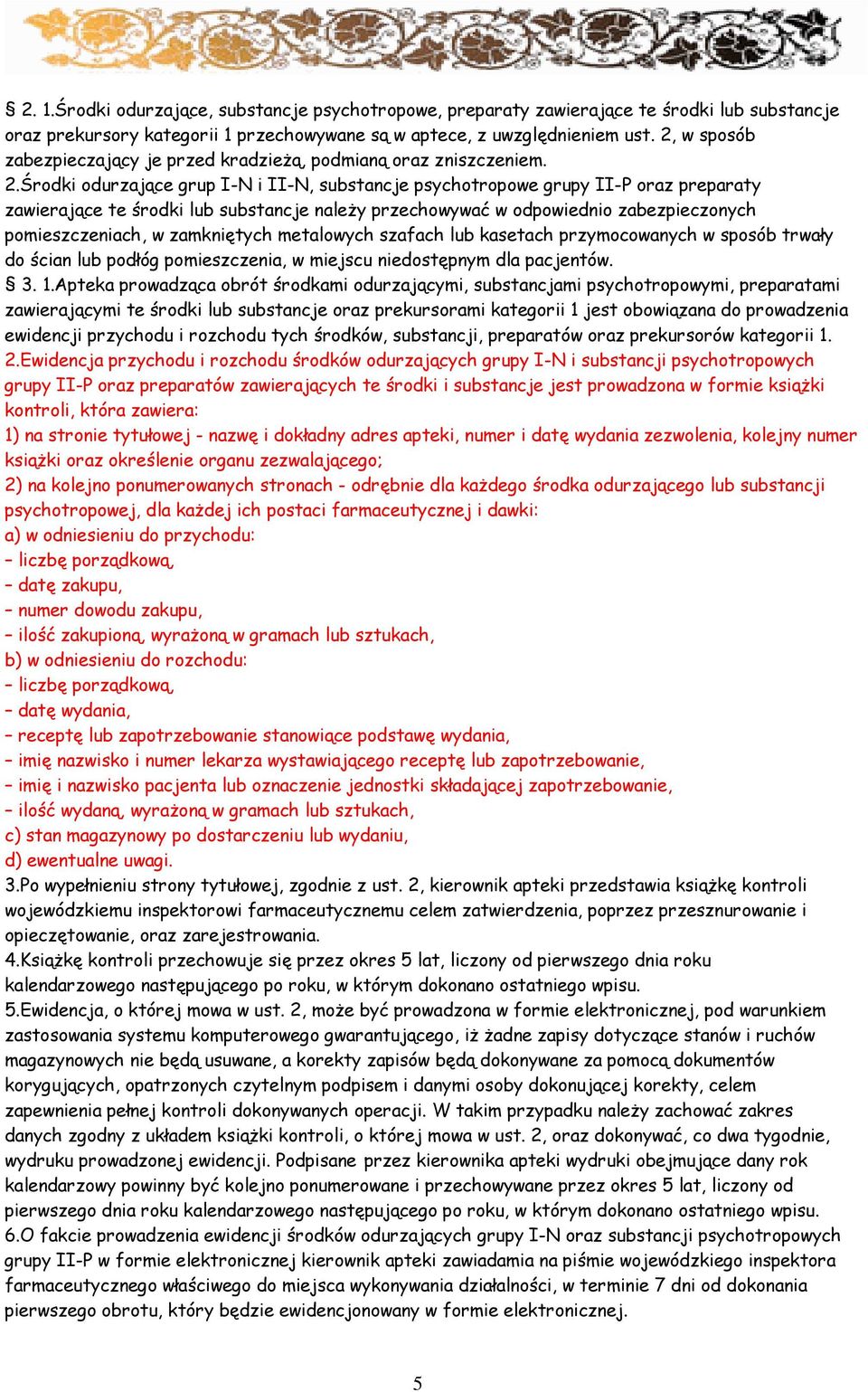 Środki odurzające grup I-N i II-N, substancje psychotropowe grupy II-P oraz preparaty zawierające te środki lub substancje naleŝy przechowywać w odpowiednio zabezpieczonych pomieszczeniach, w